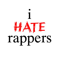i HATE rappers