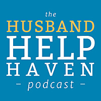 Husband Help Haven Podcast: Marriage Advice for Men Facing Separation, Affair or Divorce