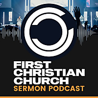 First Christian Church Sermon Podcast