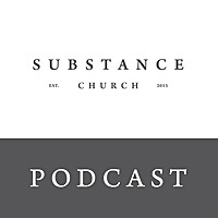 Substance Church Audio Podcast