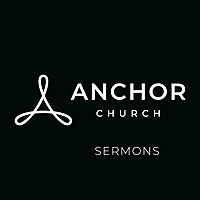 Anchor Church Gilbert Sermons
