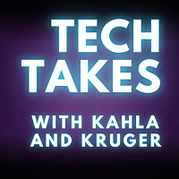 Tech Takes with Kahla and Kruger