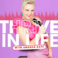 Thrive in Life with Amanda Kate