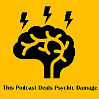 This Podcast Deals Psychic Damage