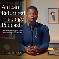 African Reformed Theology Podcast