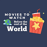 Movies to Watch Before the End of the World