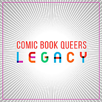 Comic Book Queers: Legacy