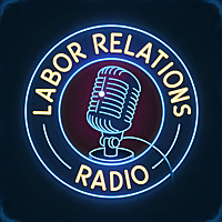 LaborUnionNews.com's Labor Relations Radio