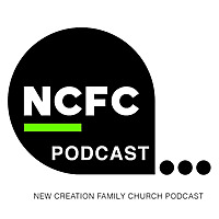 New Creation Family Church Sermons