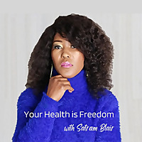 Your Health is Freedom with Satram Blair
