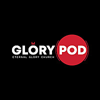 The Glory Pod - Eternal Glory Church