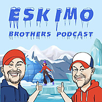 The Eskimo Brothers Podcast