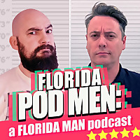 Florida Pod Men: A Florida Man Podcast