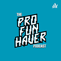 The Pro Fun haver Podcast