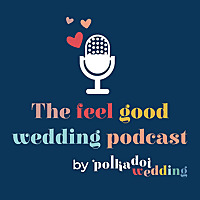 The Feel Good Wedding Podcast by Polka Dot Wedding