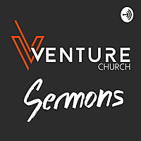 Venture Church Sermons