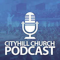 CityHill Church Podcast