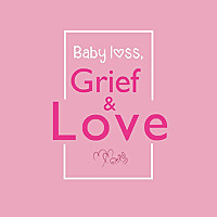 Baby Loss, Grief & Love