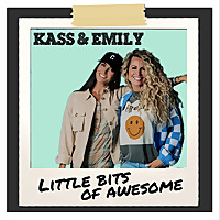 Kass & Emily Little Bits Of Awesome