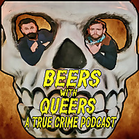Beers with Queers: A True Crime Podcast
