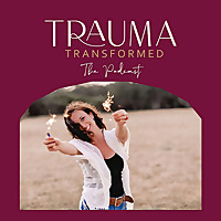 Trauma Transformed - The Podcast