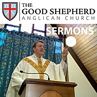 Sermons at The Good Shepherd Anglican Church
