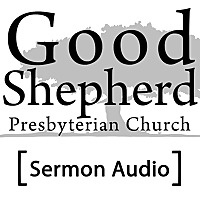Sermons   Good Shepherd Presbyterian Church