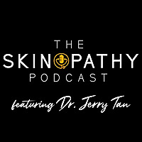 The Skinopathy Podcast Featuring Dr. Jerry Tan
