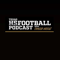 Texas HS Football Podcast with Taylor Arenz