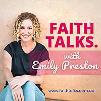 Faith Talks with Emily Preston
