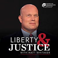 Liberty & Justice with Matt Whitaker
