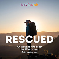Rescued: An Outdoor Podcast for Hikers and Adventurers