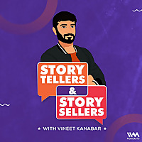 Story Tellers and Story Sellers with Vineet Kanabar