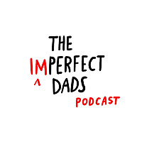 The Imperfect Dads Podcast