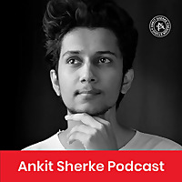 Ankit Sherke Podcast