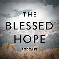 The Blessed Hope Podcast -- with Dr. Kim Riddlebarger