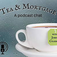 Tea & Mortgage w/ John Coleman