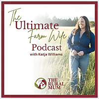 The Ultimate Farm Wife Podcast with Host Katja Williams