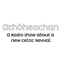 Athbheochan: A radio show about a new Celtic Revival