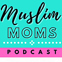 Muslim Moms Podcast