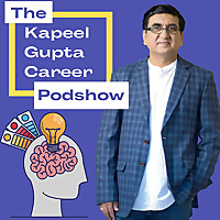 The Kapeel Gupta Career Podshow