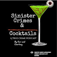 Sinister Crimes and Cocktails: A True Crime Podcast