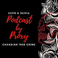 Podcast By Proxy:  Canadian True Crime