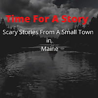 Time For A Story: Scary Stories From A Small Town In Maine