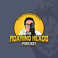 The Roaring Heads Podcast