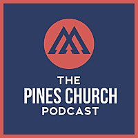 The Pines Church Podcast