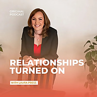 Relationships Turned On With Laura Press