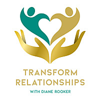 Transform Relationships with Diane Rooker