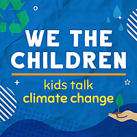We The Children - Kids Talk Climate Solutions