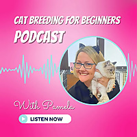 The Cat Breeding For Beginners Podcast
